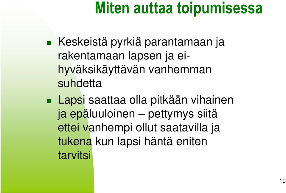 saattaa olla pitkään vihainen ja epäluuloinen pettymys siitä