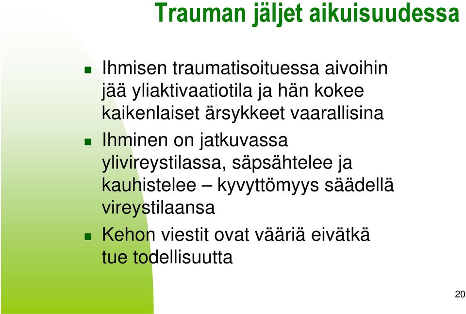 Ihminen on jatkuvassa ylivireystilassa, säpsähtelee ja kauhistelee