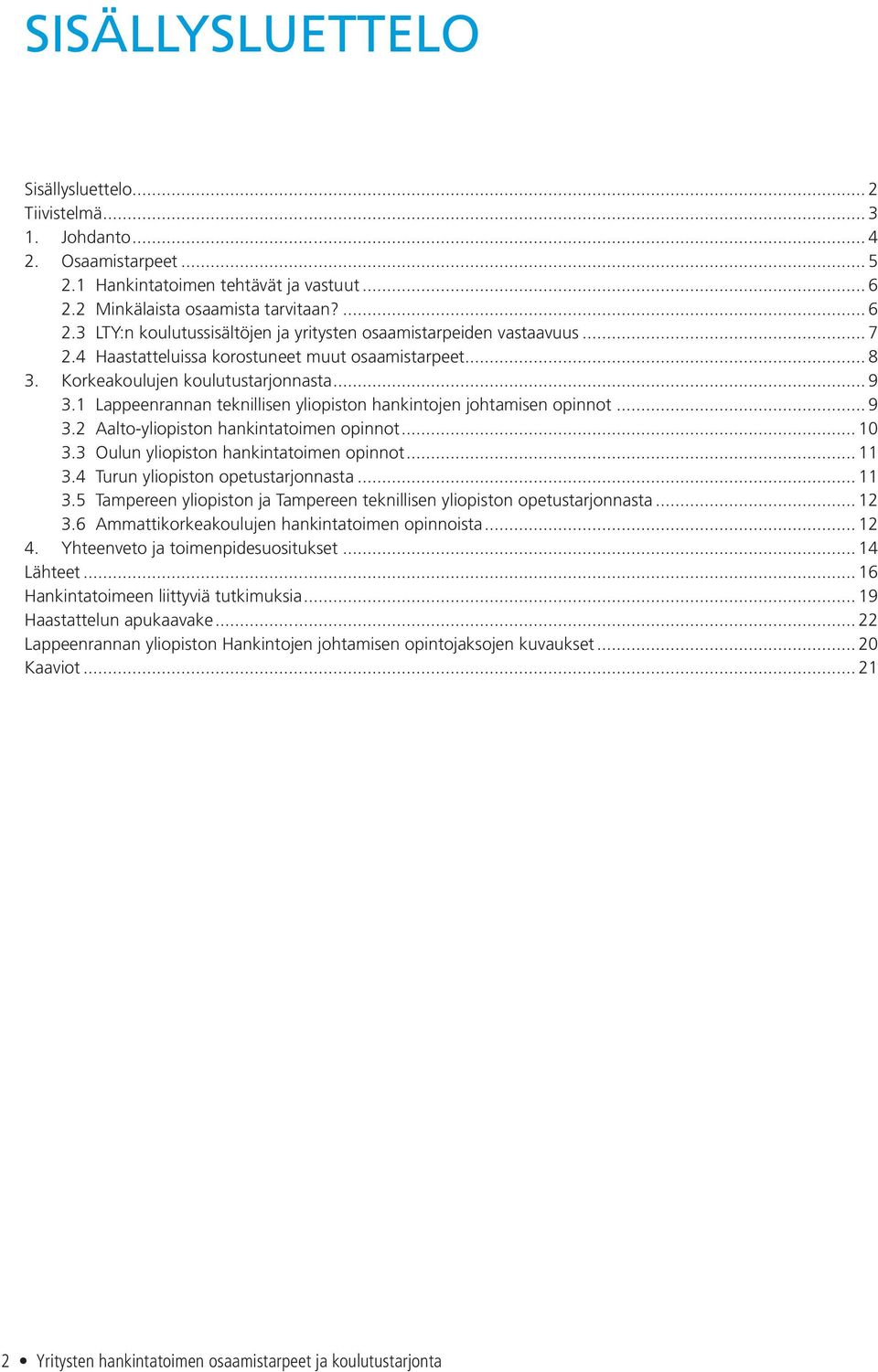 Korkeakoulujen koulutustarjonnasta... 9 3.1 Lappeenrannan teknillisen yliopiston hankintojen johtamisen opinnot... 9 3.2 Aalto-yliopiston hankintatoimen opinnot... 10 3.