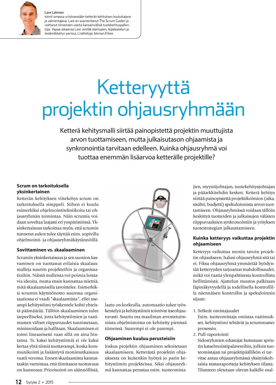 fi/lare Ketteryyttä projektin ohjausryhmään Ketterä kehitysmalli siirtää painopistettä projektin muuttujista arvon tuottamiseen, mutta julkaisutason ohjaamista ja synkronointia tarvitaan edelleen.