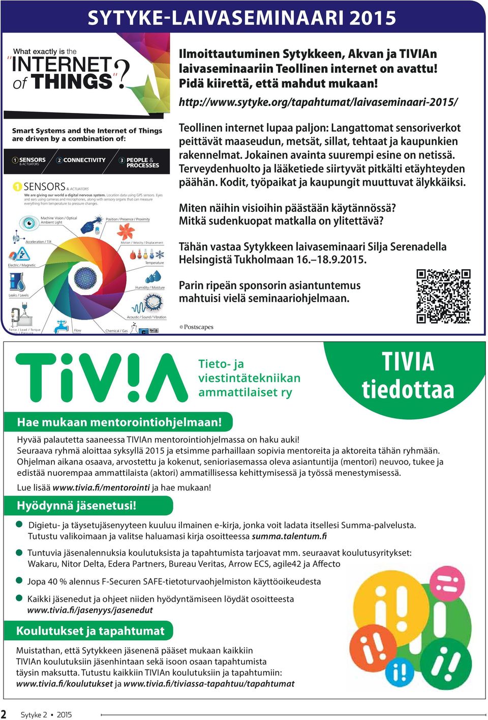 org/tapahtumat/laivaseminaari-2015/ Smart Systems and the Internet of Things are driven by a combination of: 1 SENSORS 2 & ACTUATORS 1 CONNECTIVITY SENSORS 3 PEOPLE & PROCESSES & ACTUATORS We are