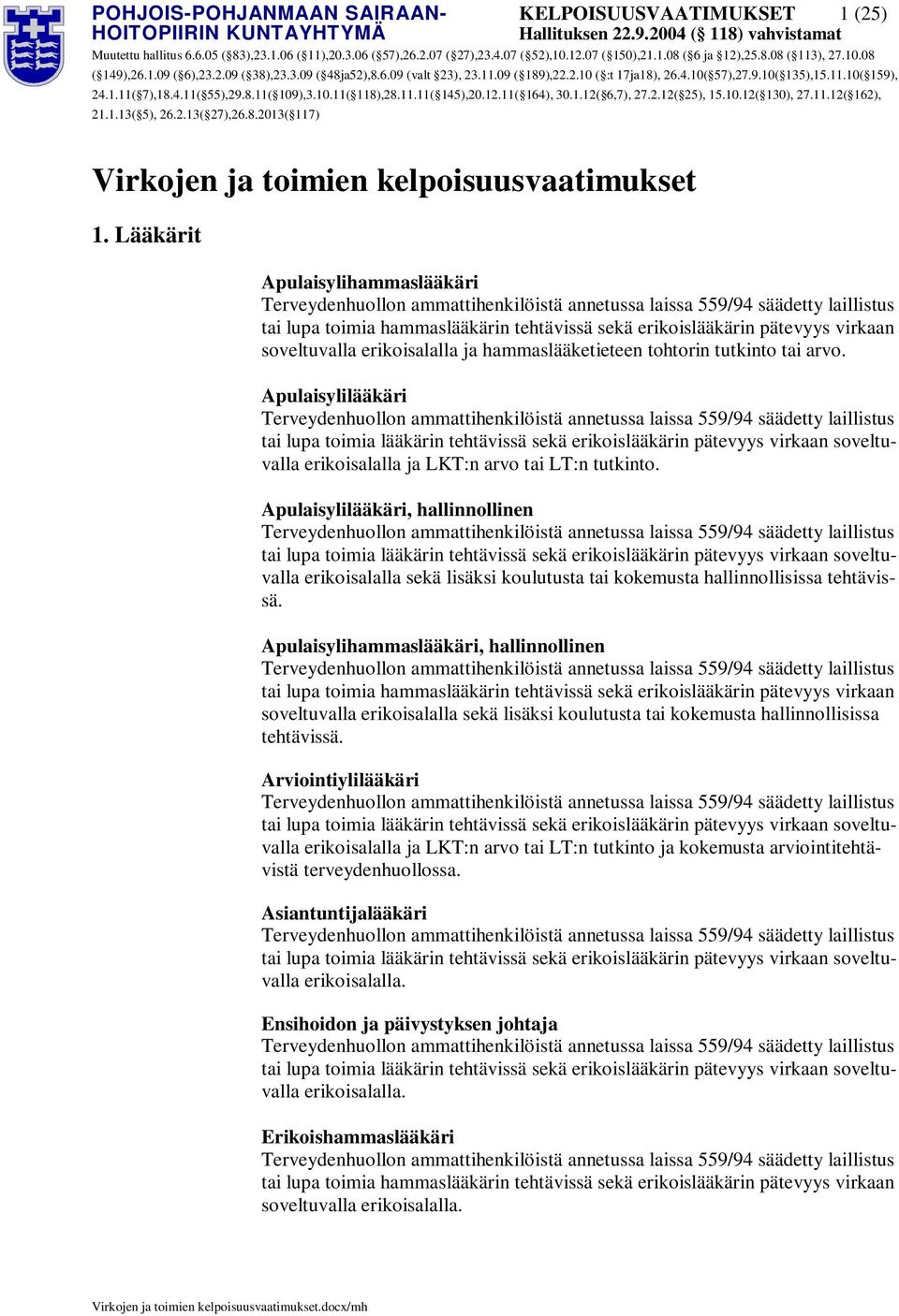 Apulaisylilääkäri tai lupa toimia lääkärin tehtävissä sekä erikoislääkärin pätevyys virkaan soveltuvalla erikoisalalla ja LKT:n arvo tai LT:n tutkinto.