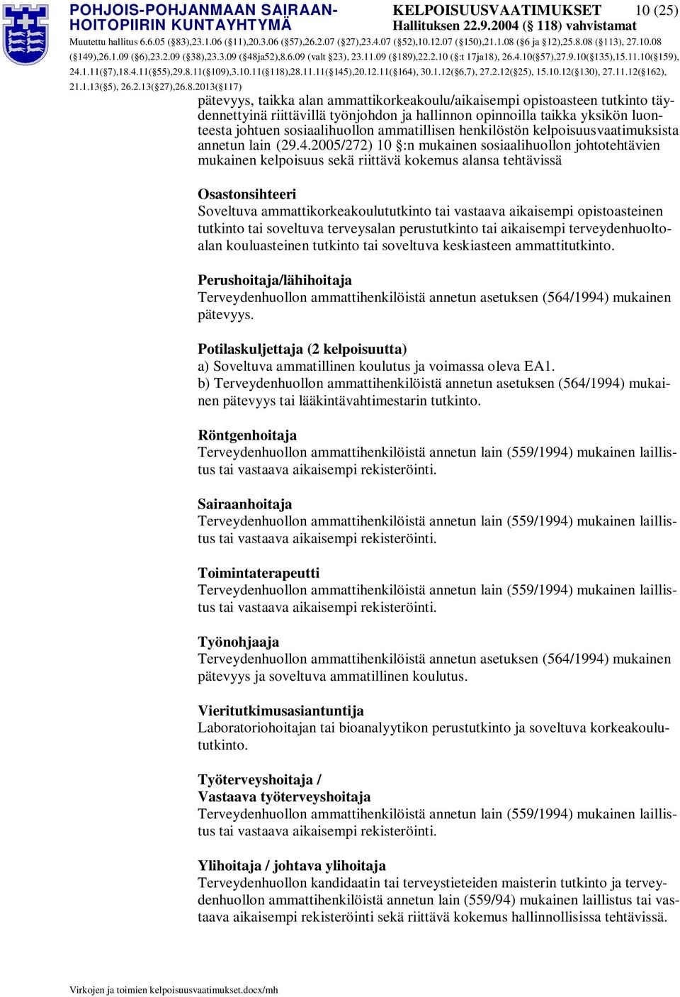 2005/272) 10 :n mukainen sosiaalihuollon johtotehtävien mukainen kelpoisuus sekä riittävä kokemus alansa tehtävissä Osastonsihteeri tutkinto tai soveltuva terveysalan perustutkinto tai aikaisempi