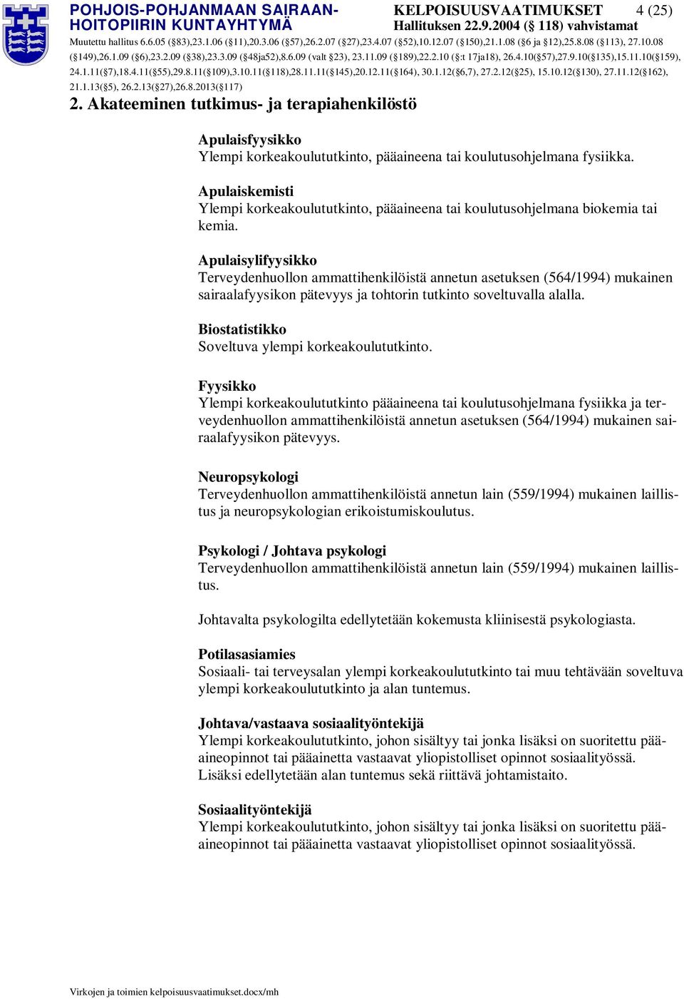 Apulaisylifyysikko Terveydenhuollon ammattihenkilöistä annetun asetuksen (564/1994) mukainen sairaalafyysikon pätevyys ja tohtorin tutkinto soveltuvalla alalla.