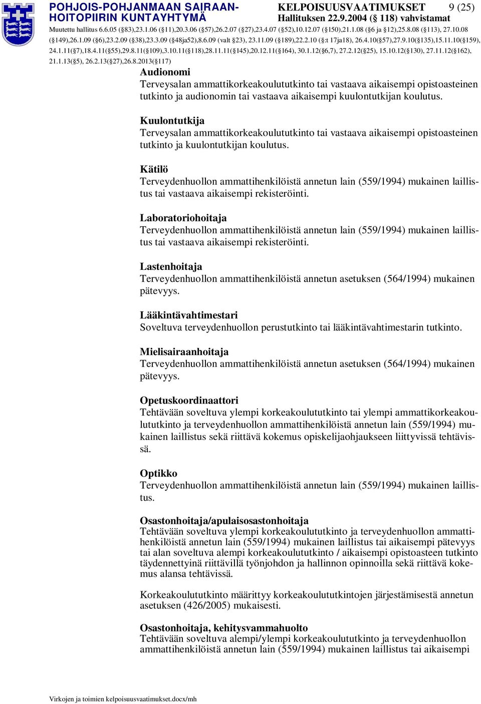 Laboratoriohoitaja tai vastaava aikaisempi rekisteröinti. Lastenhoitaja Terveydenhuollon ammattihenkilöistä annetun asetuksen (564/1994) mukainen pätevyys.