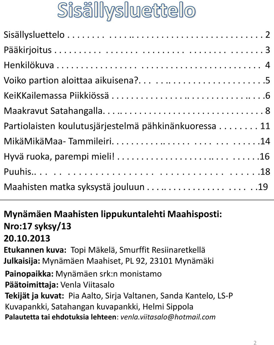 ....... 11 MikäMikäMaa- Tammileiri..............................14 Hyvä ruoka, parempi mieli!..............................16 Puuhis........................................18 Maahisten matka syksystä jouluun.