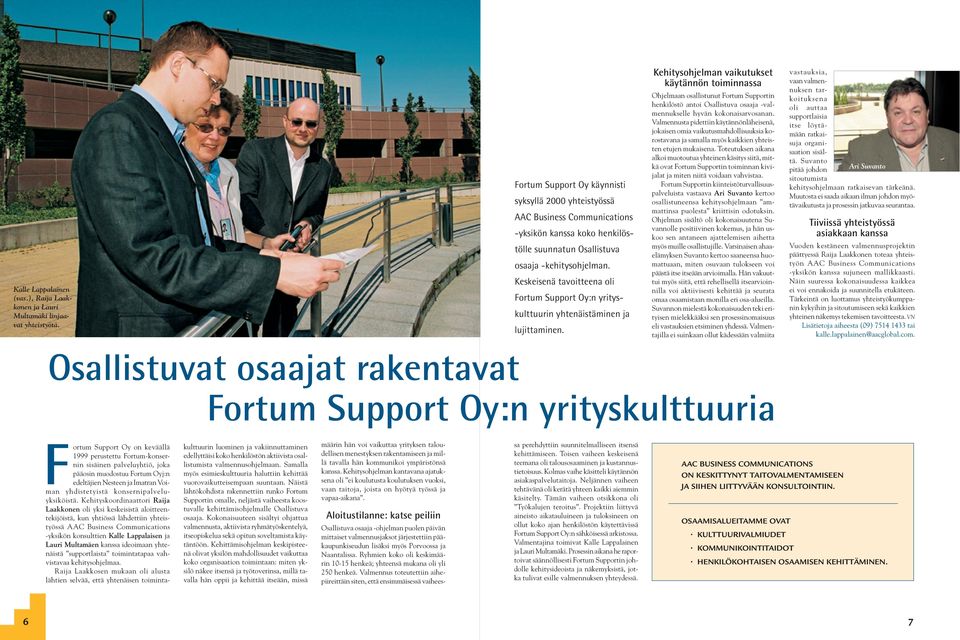 Keskeisenä tavoitteena oli Fortum Support Oy:n yrityskulttuurin yhtenäistäminen ja lujittaminen.