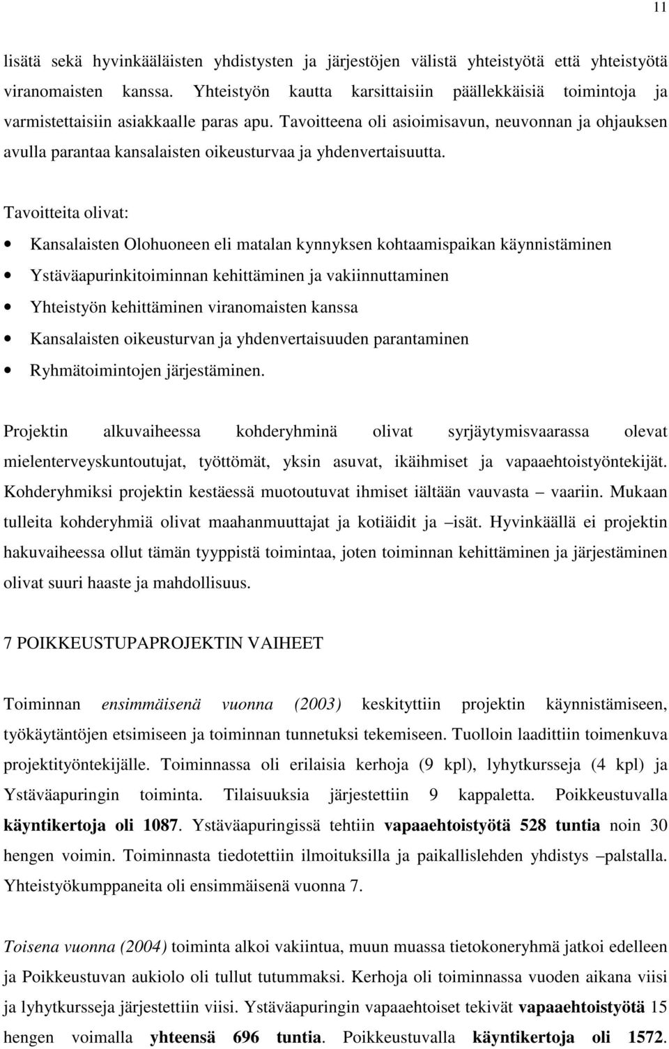 Tavoitteena oli asioimisavun, neuvonnan ja ohjauksen avulla parantaa kansalaisten oikeusturvaa ja yhdenvertaisuutta.