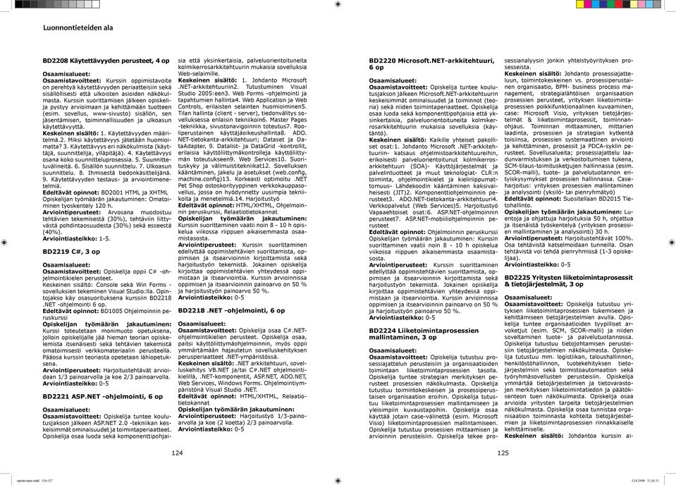 Keskeinen sisältö: 1. Käytettävyyden määritelmä.2. Miksi käytettävyys jätetään huomioimatta? 3. Käytettävyys eri näkökulmista (käyttäjä, suunnittelija, ylläpitäjä). 4.