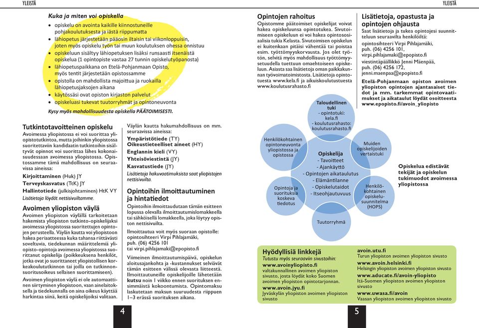 on Etelä-Pohjanmaan Opisto, myös tentit järjestetään opistossamme opistolla on mahdollista majoittua ja ruokailla lähiopetusjaksojen aikana käytössäsi ovat opiston kirjaston palvelut opiskeluasi