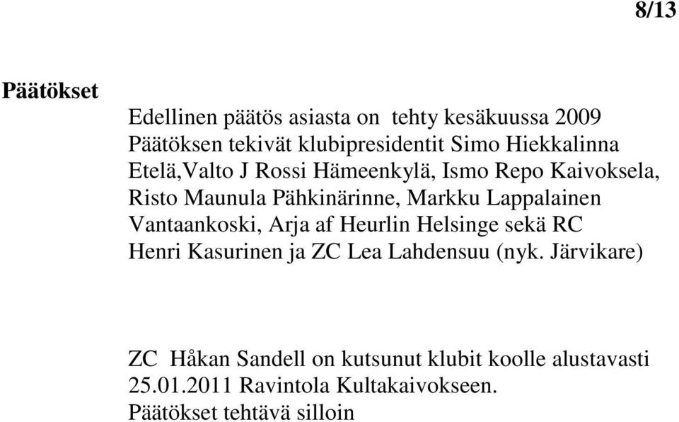 Lappalainen Vantaankoski, Arja af Heurlin Helsinge sekä RC Henri Kasurinen ja ZC Lea Lahdensuu (nyk.