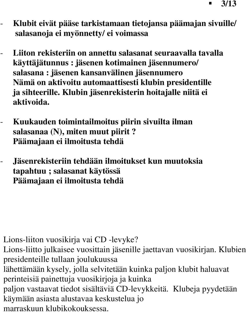 - Kuukauden toimintailmoitus piirin sivuilta ilman salasanaa (N), miten muut piirit?