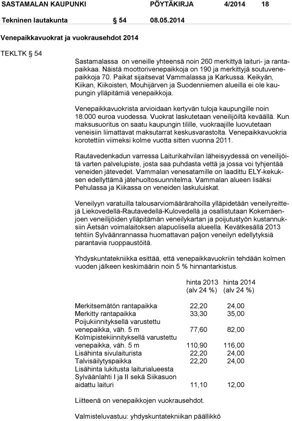 Näistä moottorivenepaikkoja on 190 ja merkittyjä sou tu ve nepaik ko ja 70. Paikat sijaitsevat Vammalassa ja Karkussa.