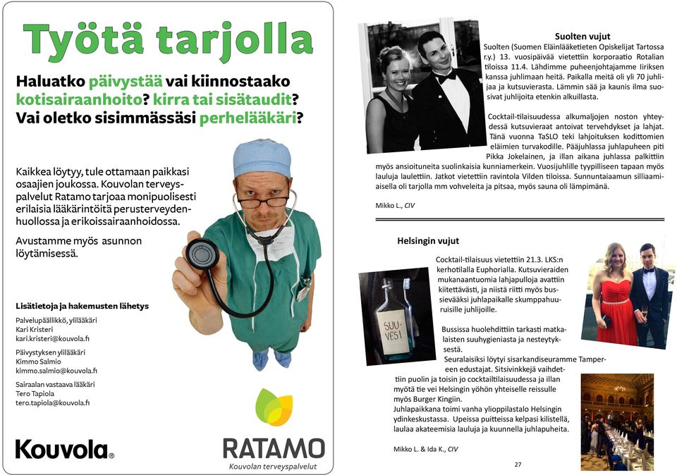 Lisätietoja ja hakemusten lähetys Palvelupäällikkö, ylilääkäri Kari Kristeri kari.kristeri@kouvola.fi Päivystyksen ylilääkäri Kimmo Salmio kimmo.salmio@kouvola.