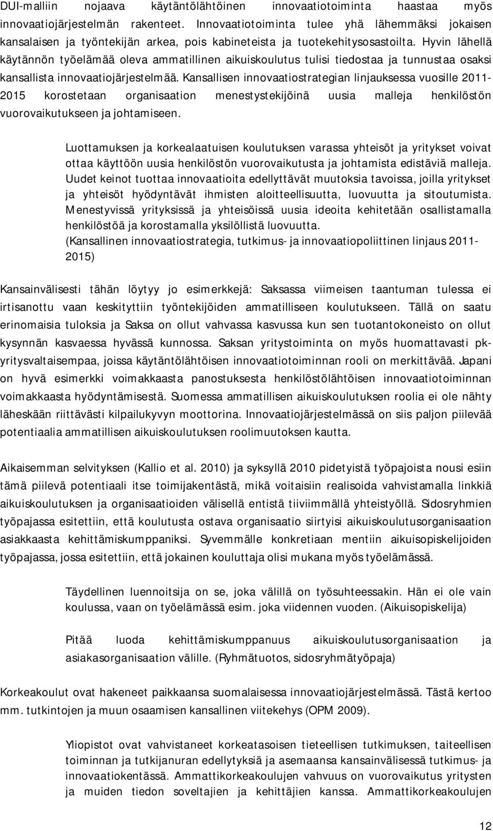 Hyvin lähellä käytännön työelämää oleva ammatillinen aikuiskoulutus tulisi tiedostaa ja tunnustaa osaksi kansallista innovaatiojärjestelmää.