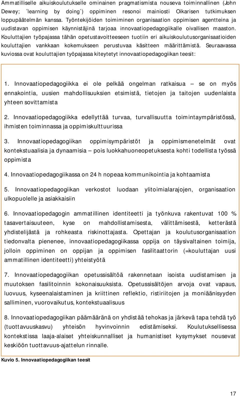 Kouluttajien työpajassa tähän opetustavoitteeseen tuotiin eri aikuiskoulutusorganisaatioiden kouluttajien vankkaan kokemukseen perustuvaa käsitteen määrittämistä.