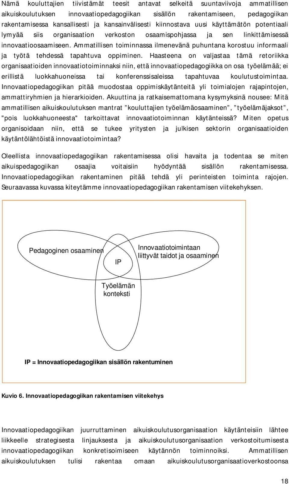 Ammatillisen toiminnassa ilmenevänä puhuntana korostuu informaali ja työtä tehdessä tapahtuva oppiminen.