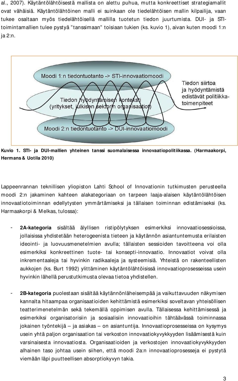 DUI- ja STItoimintamallien tulee pystyä tanssimaan toisiaan tukien (ks. kuvio 1), aivan kuten moodi 1:n ja 2:n. Kuvio 1. STI- ja DUI-mallien yhteinen tanssi suomalaisessa innovaatiopolitiikassa.