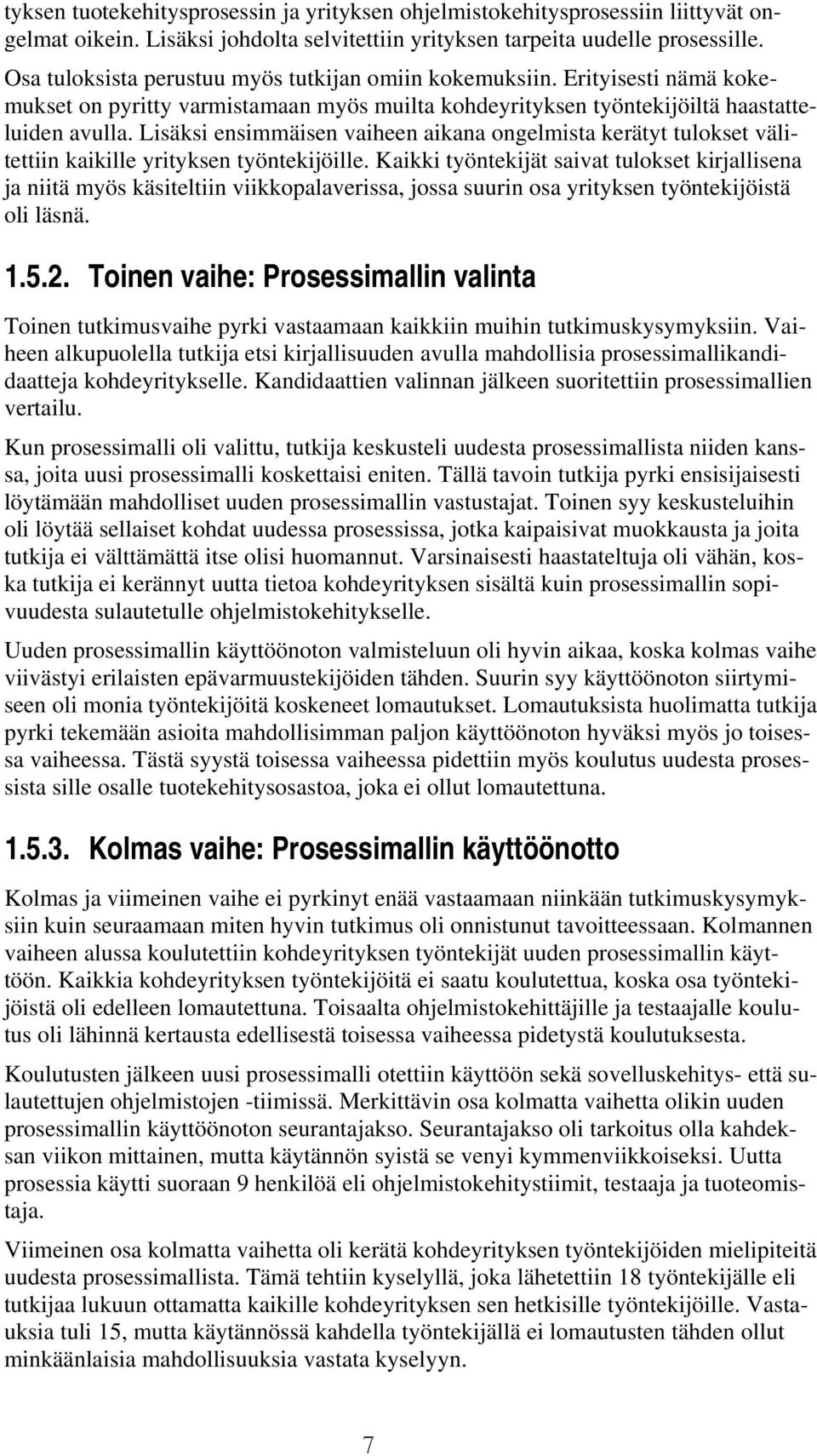 Lisäksi ensimmäisen vaiheen aikana ongelmista kerätyt tulokset välitettiin kaikille yrityksen työntekijöille.