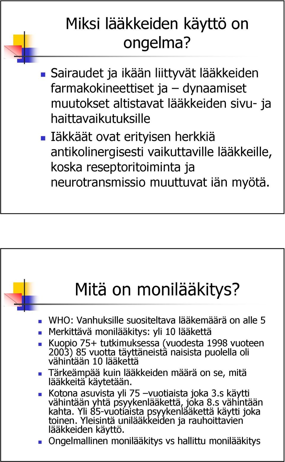 lääkkeille, koska reseptoritoiminta ja neurotransmissio muuttuvat iän myötä. Mitä on monilääkitys?