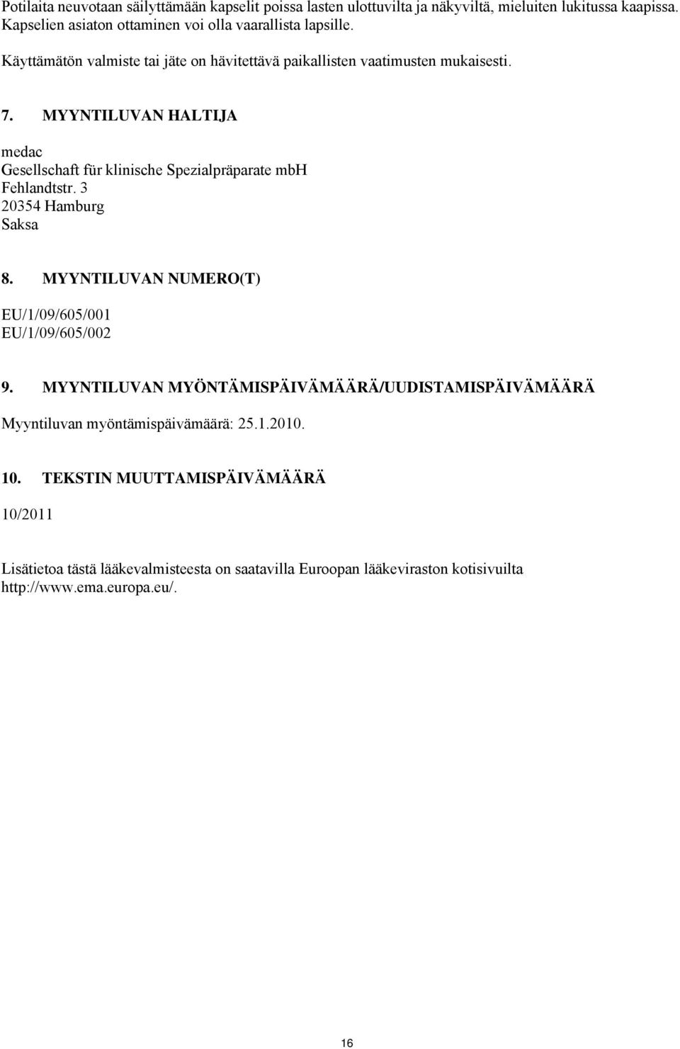 MYYNTILUVAN HALTIJA medac Gesellschaft für klinische Spezialpräparate mbh Fehlandtstr. 3 20354 Hamburg Saksa 8. MYYNTILUVAN NUMERO(T) EU/1/09/605/001 EU/1/09/605/002 9.