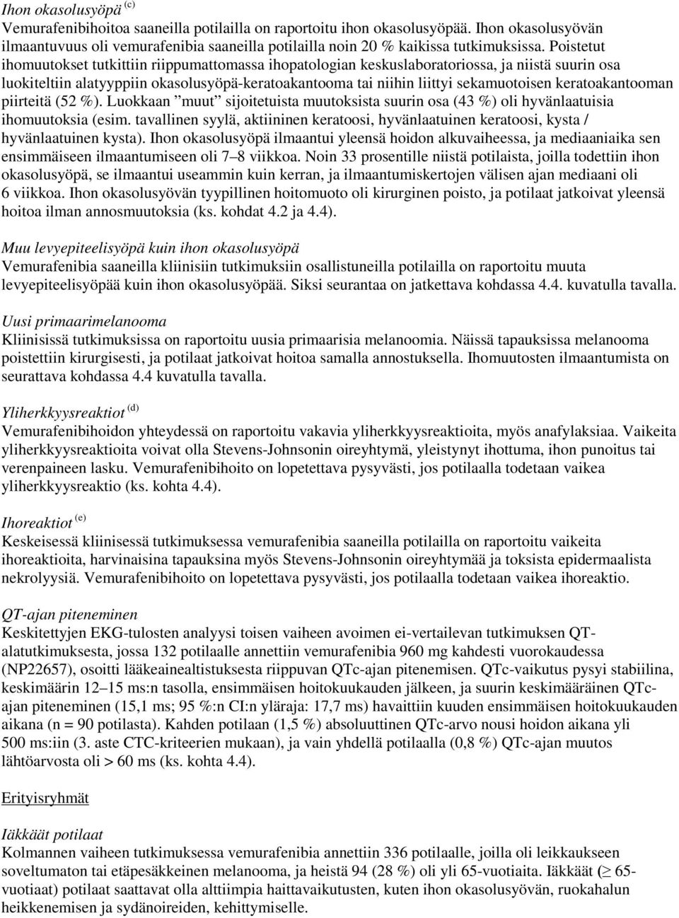 keratoakantooman piirteitä (52 %). Luokkaan muut sijoitetuista muutoksista suurin osa (43 %) oli hyvänlaatuisia ihomuutoksia (esim.