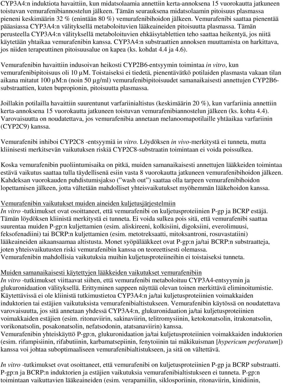 Vemurafenibi saattaa pienentää pääasiassa CYP3A4:n välityksellä metaboloituvien lääkeaineiden pitoisuutta plasmassa.