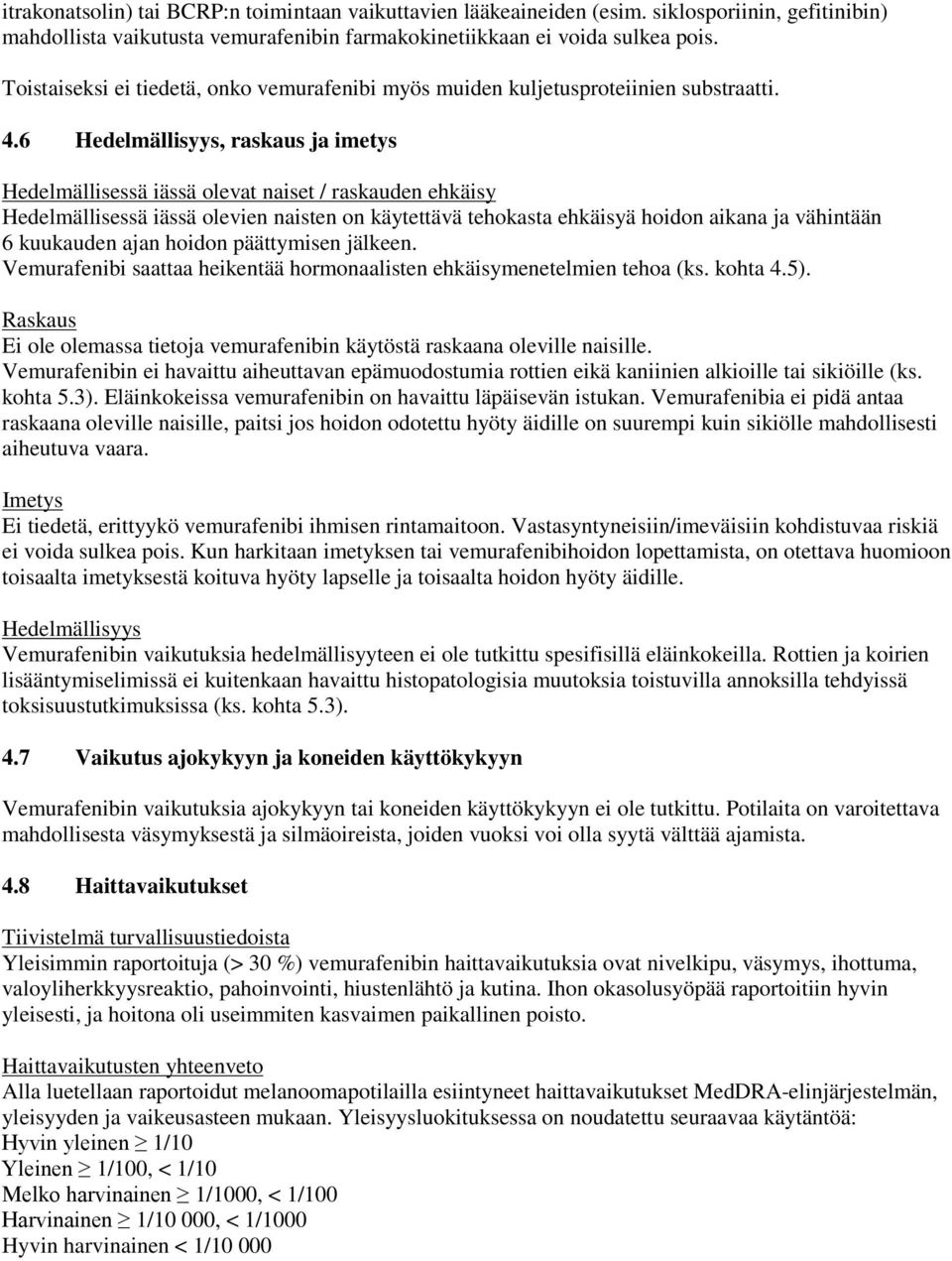 6 Hedelmällisyys, raskaus ja imetys Hedelmällisessä iässä olevat naiset / raskauden ehkäisy Hedelmällisessä iässä olevien naisten on käytettävä tehokasta ehkäisyä hoidon aikana ja vähintään 6