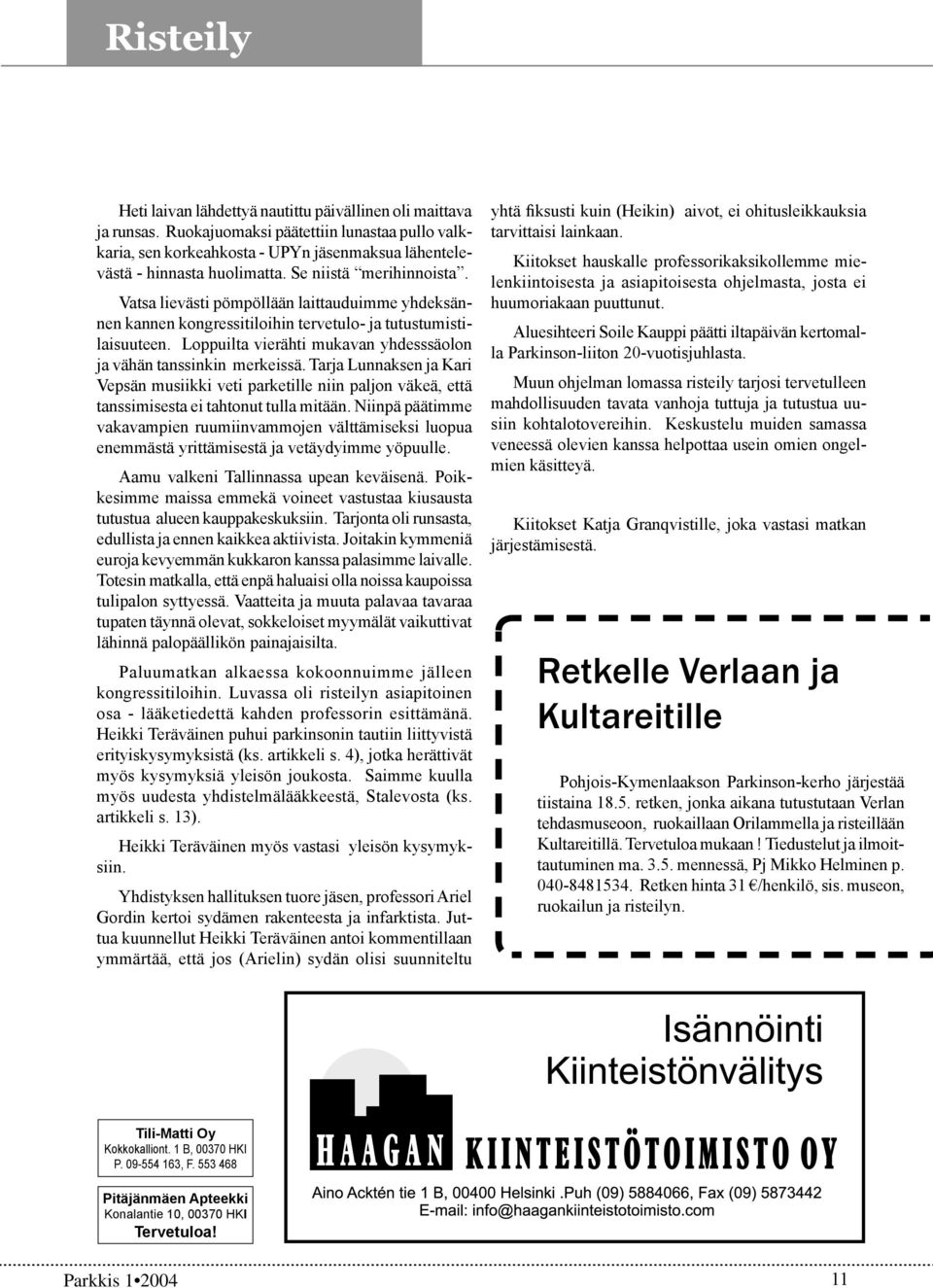 Loppuilta vierähti mukavan yhdesssäolon ja vähän tanssinkin merkeissä. Tarja Lunnaksen ja Kari Vepsän musiikki veti parketille niin paljon väkeä, että tanssimisesta ei tahtonut tulla mitään.