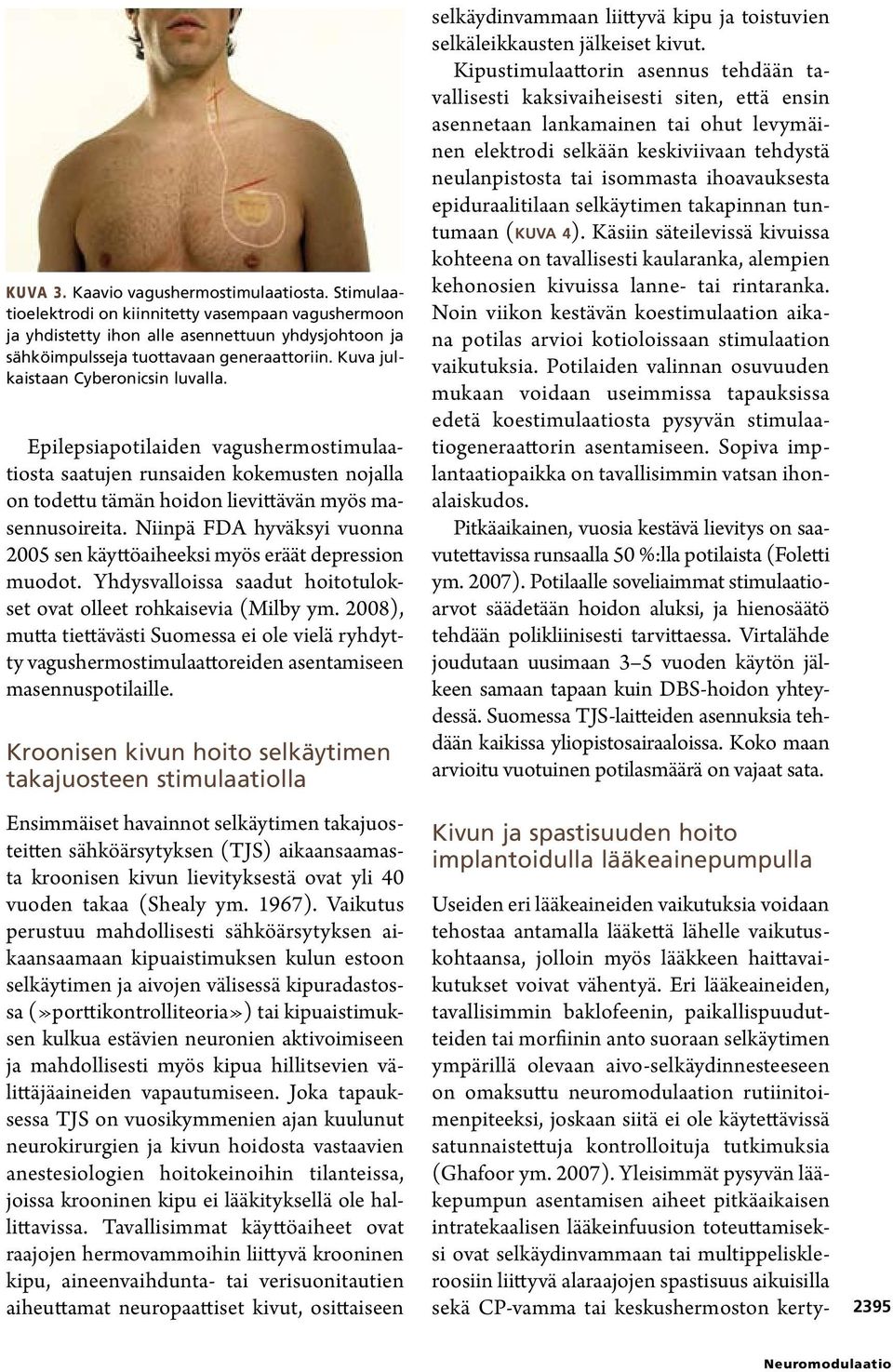 Niinpä FDA hyväksyi vuonna 2005 sen käyttöaiheeksi myös eräät depression muodot. Yhdysvalloissa saadut hoitotulokset ovat olleet rohkaisevia (Milby ym.