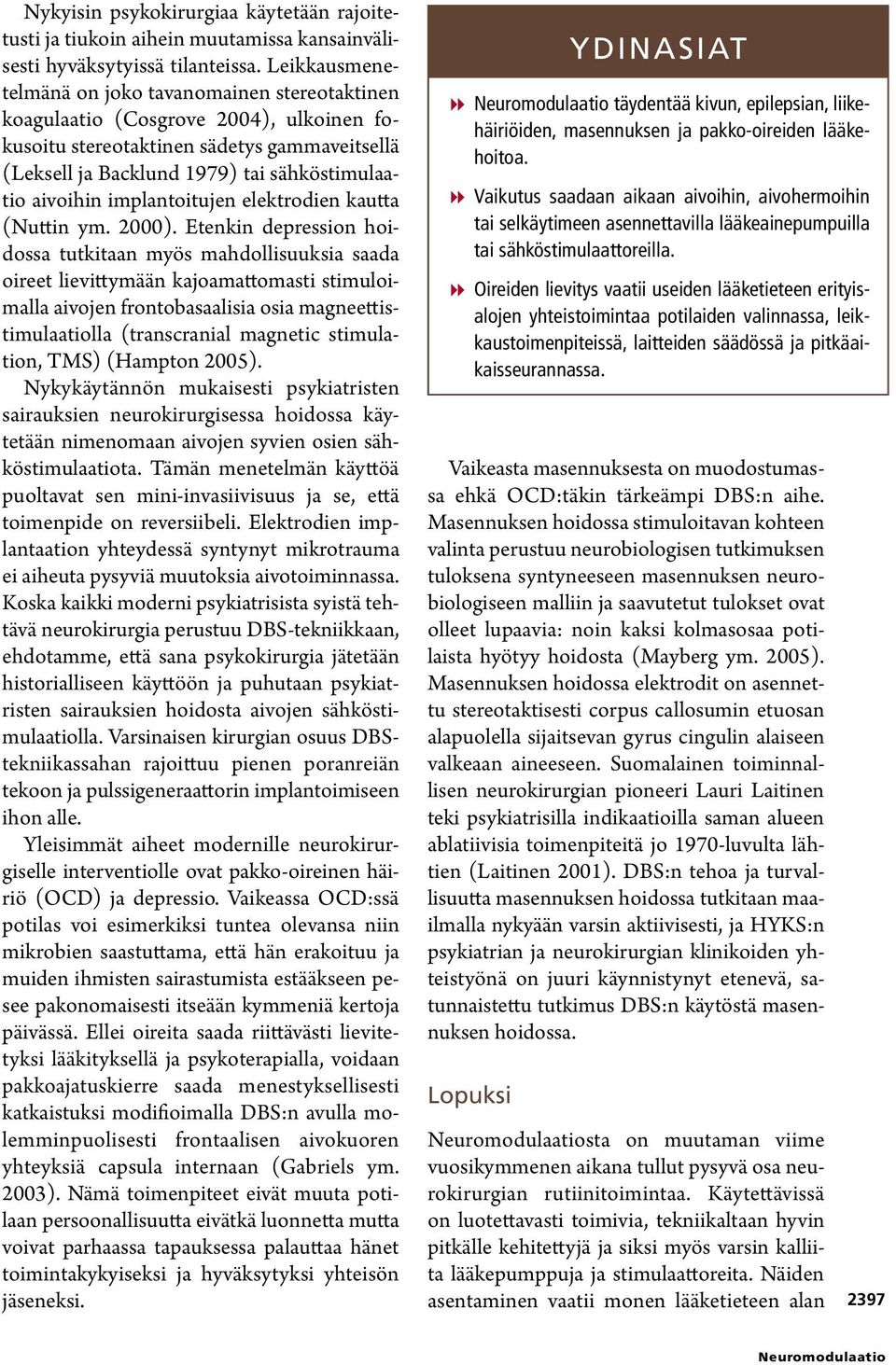 implantoitujen elektrodien kautta (Nuttin ym. 2000).
