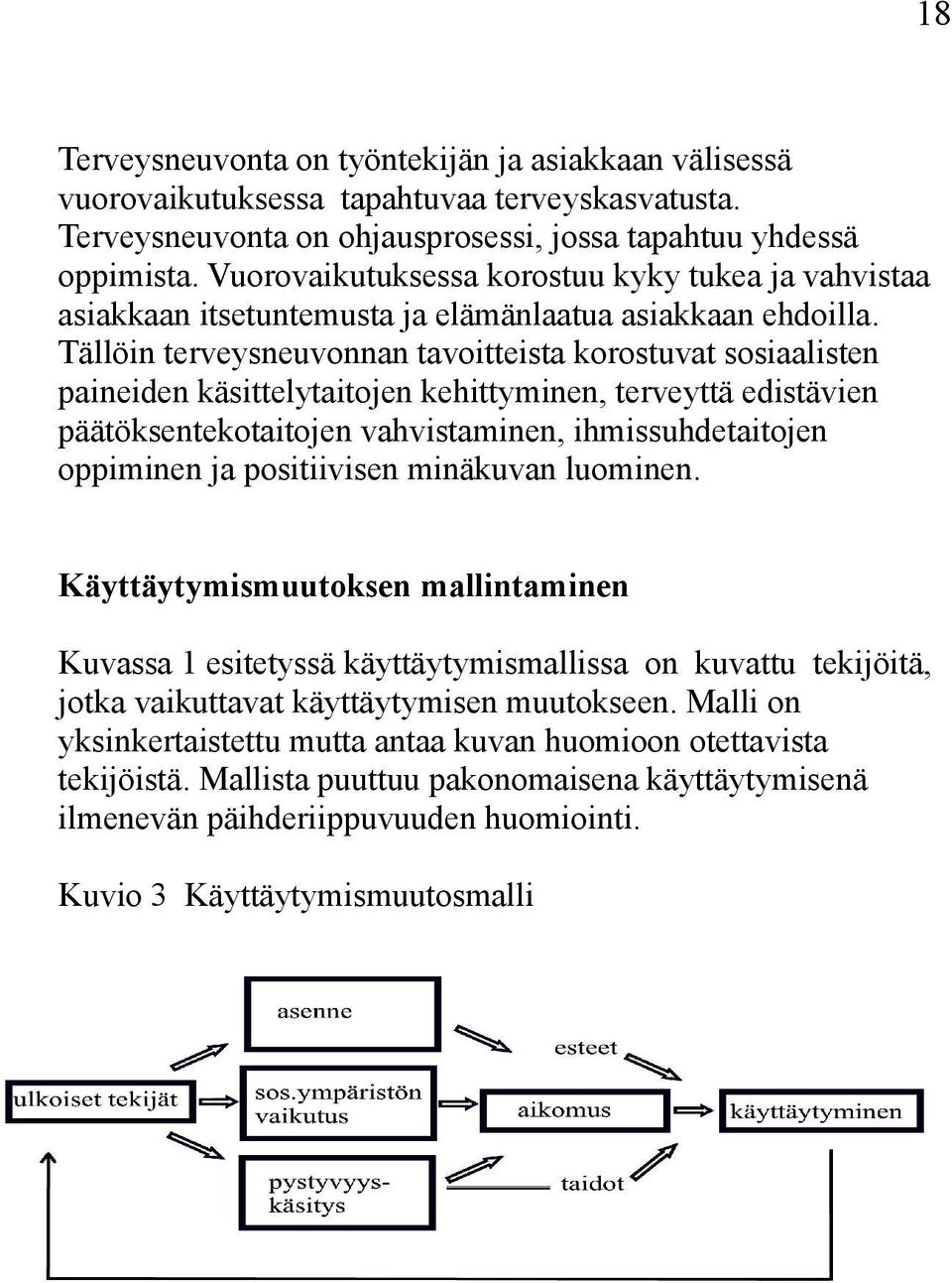 Tällöin terveysneuvonnan tavoitteista korostuvat sosiaalisten paineiden käsittelytaitojen kehittyminen, terveyttä edistävien päätöksentekotaitojen vahvistaminen, ihmissuhdetaitojen oppiminen ja