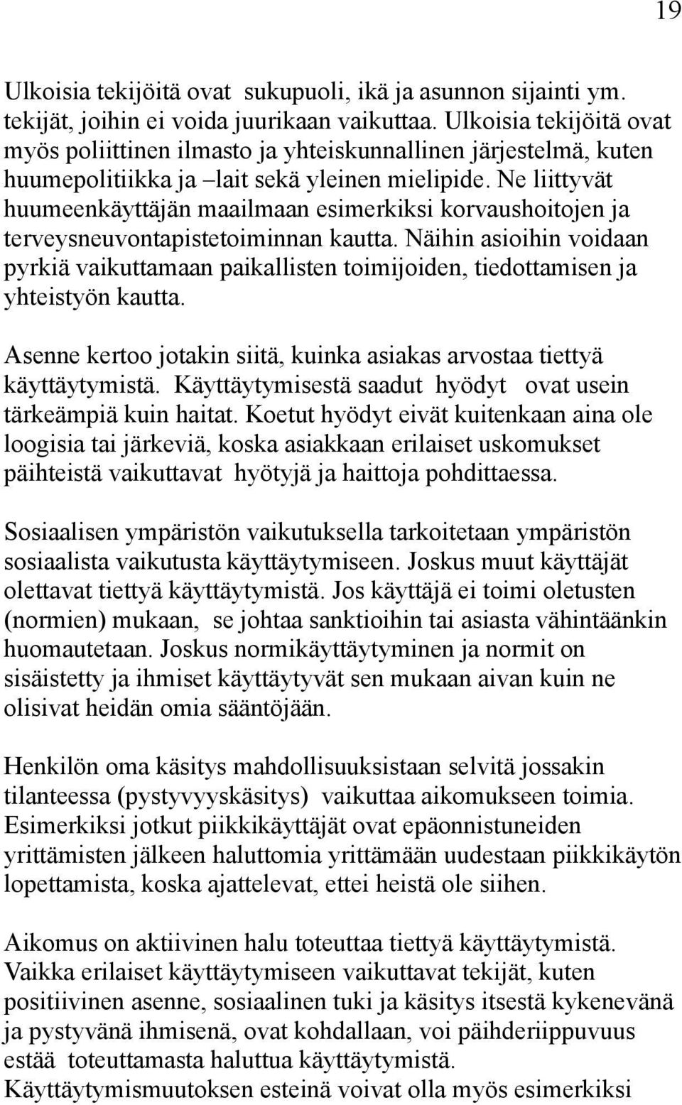 Ne liittyvät huumeenkäyttäjän maailmaan esimerkiksi korvaushoitojen ja terveysneuvontapistetoiminnan kautta.