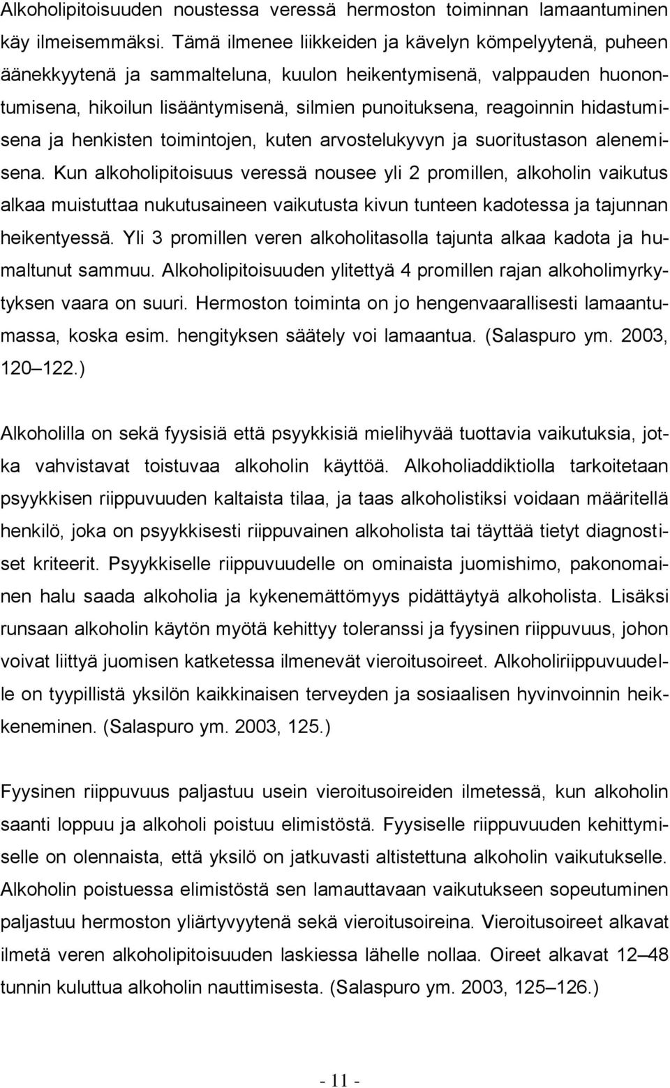 hidastumisena ja henkisten toimintojen, kuten arvostelukyvyn ja suoritustason alenemisena.