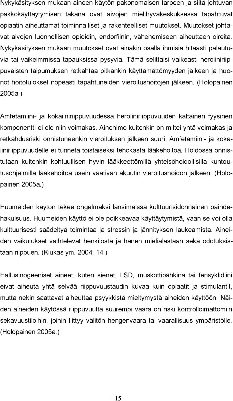 Nykykäsityksen mukaan muutokset ovat ainakin osalla ihmisiä hitaasti palautuvia tai vaikeimmissa tapauksissa pysyviä.