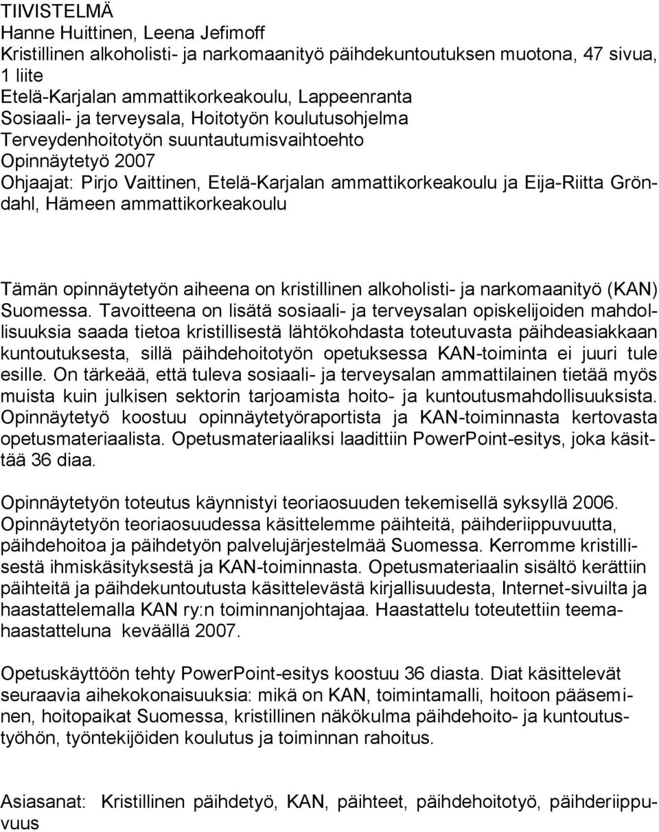 ammattikorkeakoulu Tämän opinnäytetyön aiheena on kristillinen alkoholisti- ja narkomaanityö (KAN) Suomessa.