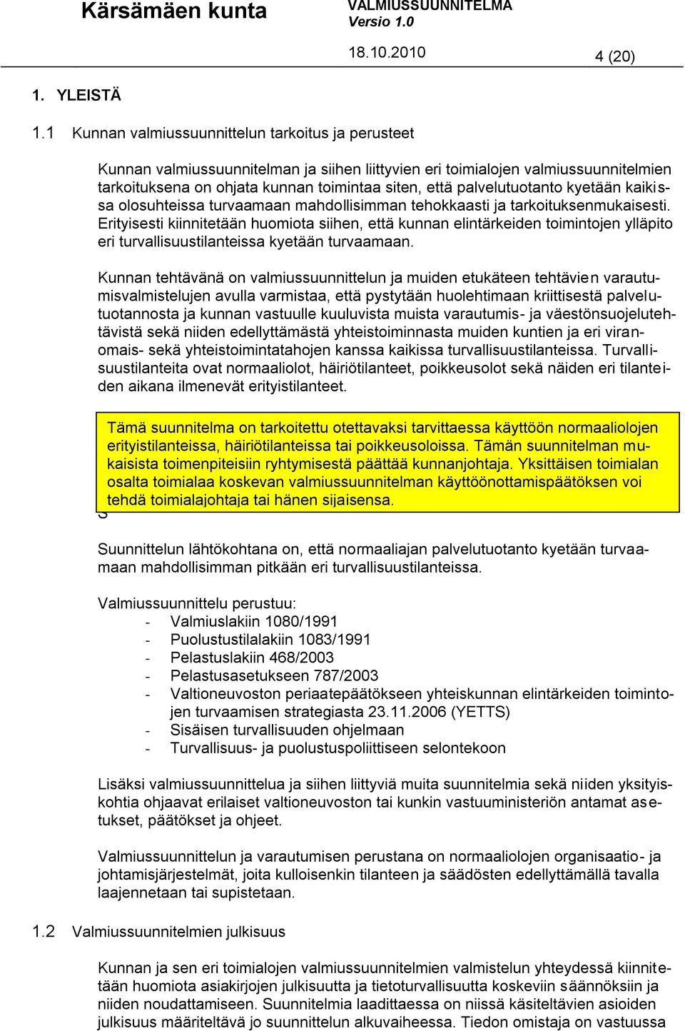 palvelutuotanto kyetään kaikissa olosuhteissa turvaamaan mahdollisimman tehokkaasti ja tarkoituksenmukaisesti.