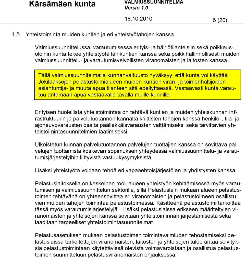 sekä poikkihallinnollisesti muiden valmiussuunnittelu- ja varautumisvelvollisten viranomaisten ja laitosten kanssa.