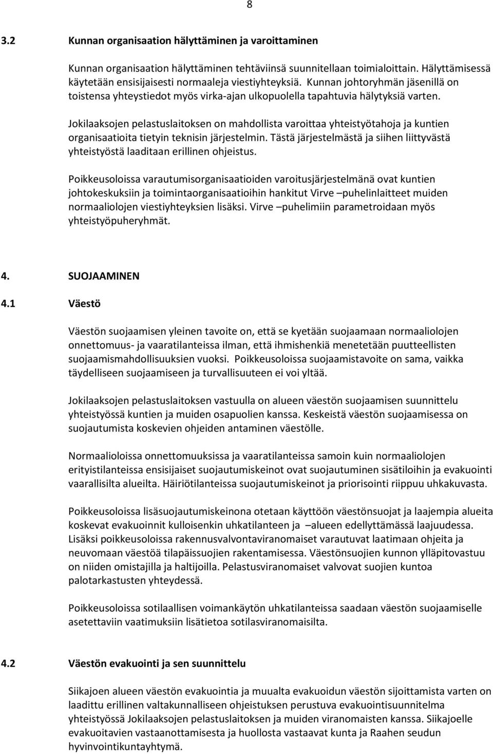 Jokilaaksojen pelastuslaitoksen on mahdollista varoittaa yhteistyötahoja ja kuntien organisaatioita tietyin teknisin järjestelmin.