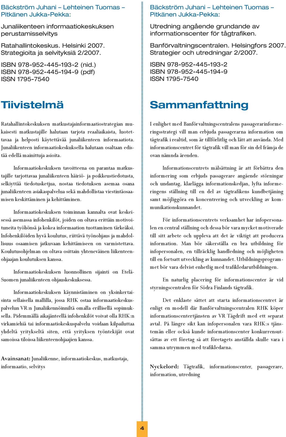 Banförvaltningscentralen. Helsingfors 2007. Strategier och utredningar 2/2007.