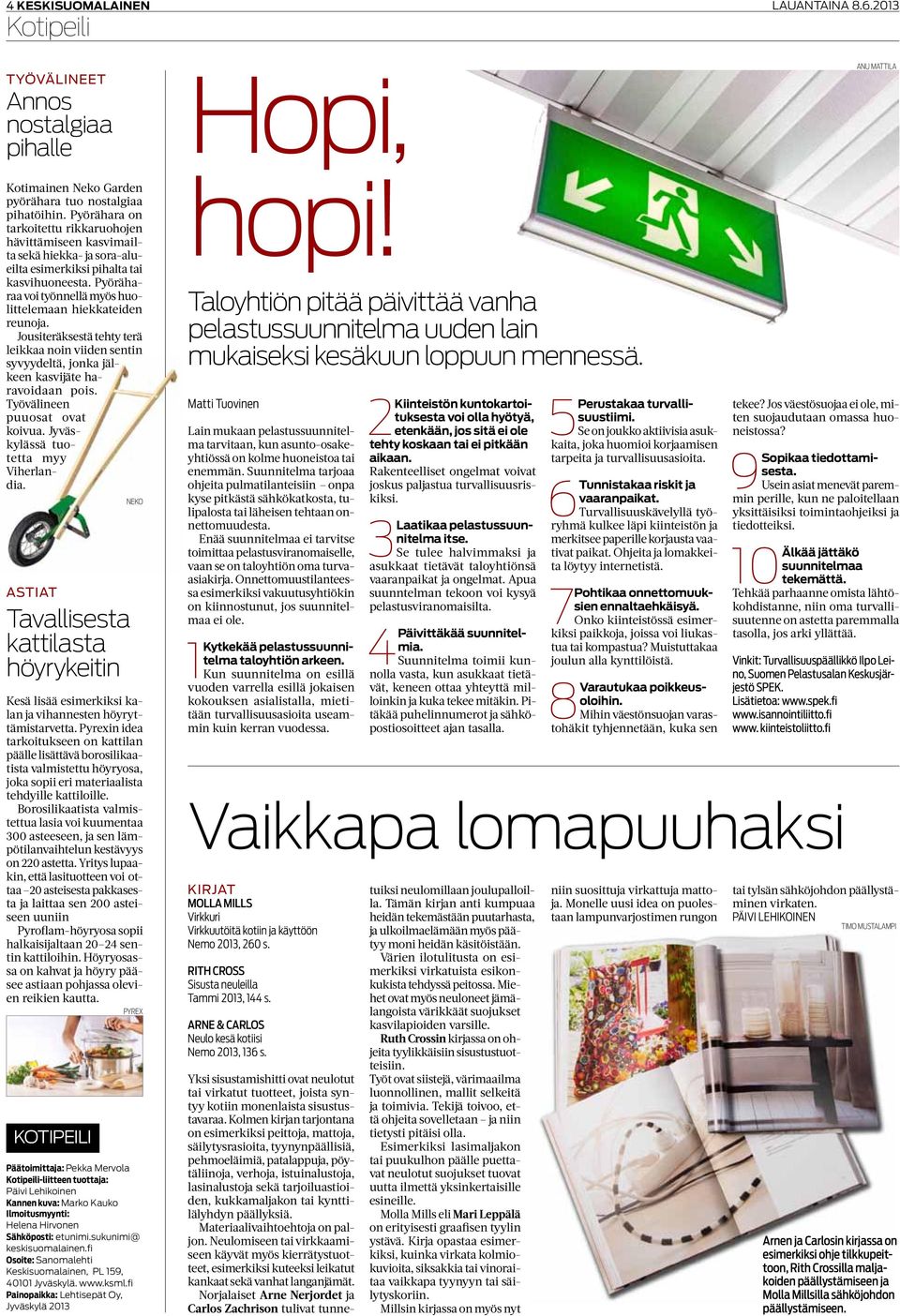 Pyöräharaa voi työnnellä myös huolittelemaan hiekkateiden reunoja. Jousiteräksestä tehty terä leikkaa noin viiden sentin syvyydeltä, jonka jälkeen kasvijäte haravoidaan pois.