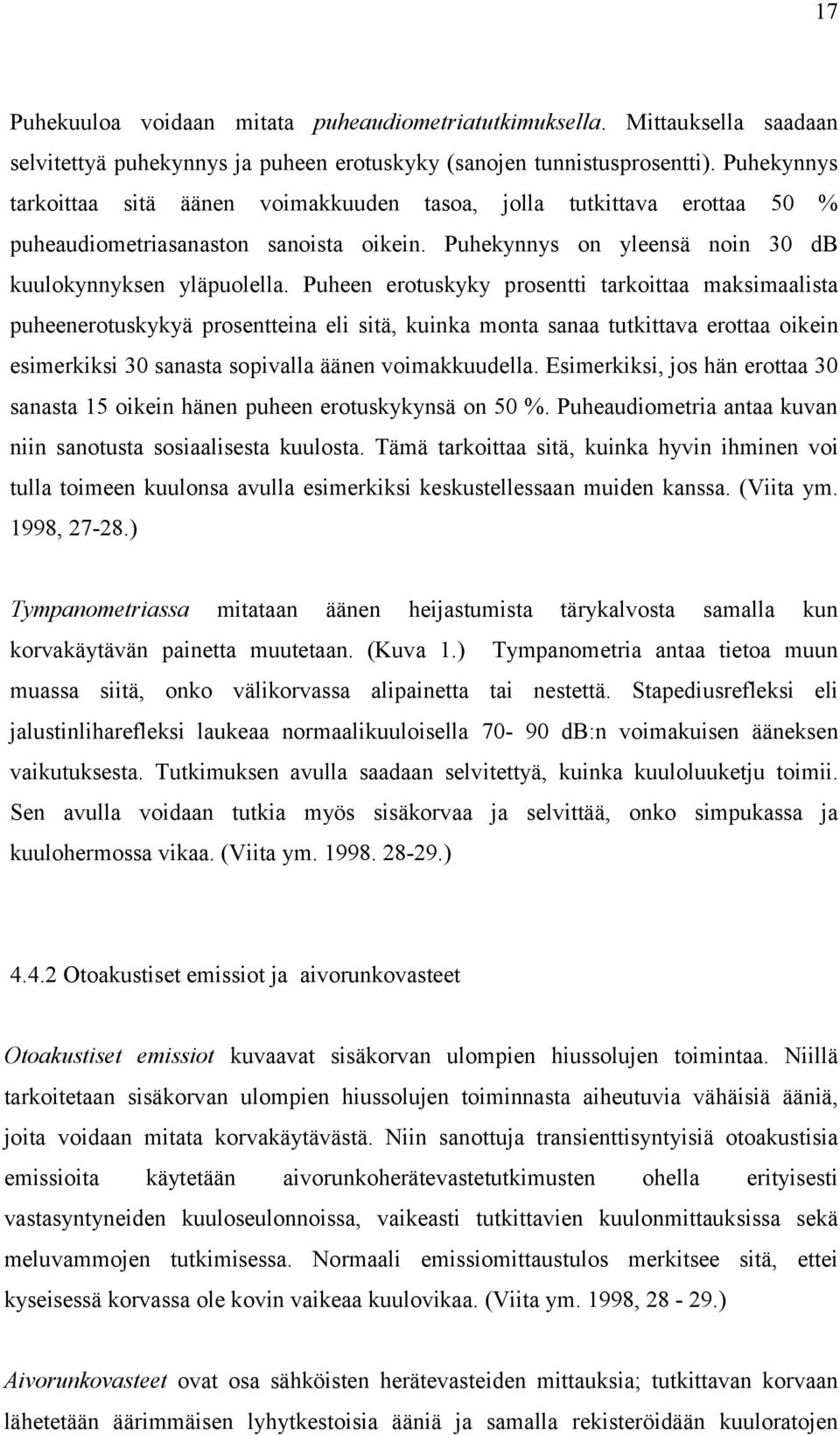 Puheen erotuskyky prosentti tarkoittaa maksimaalista puheenerotuskykyä prosentteina eli sitä, kuinka monta sanaa tutkittava erottaa oikein esimerkiksi 30 sanasta sopivalla äänen voimakkuudella.