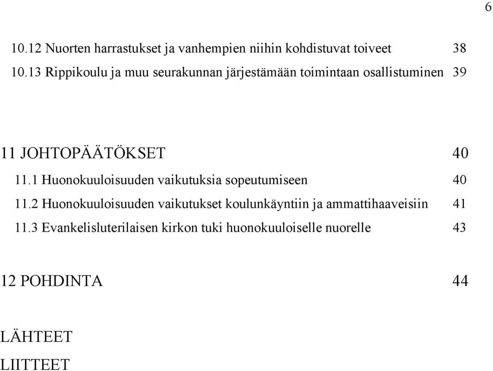 1 Huonokuuloisuuden vaikutuksia sopeutumiseen 40 11.