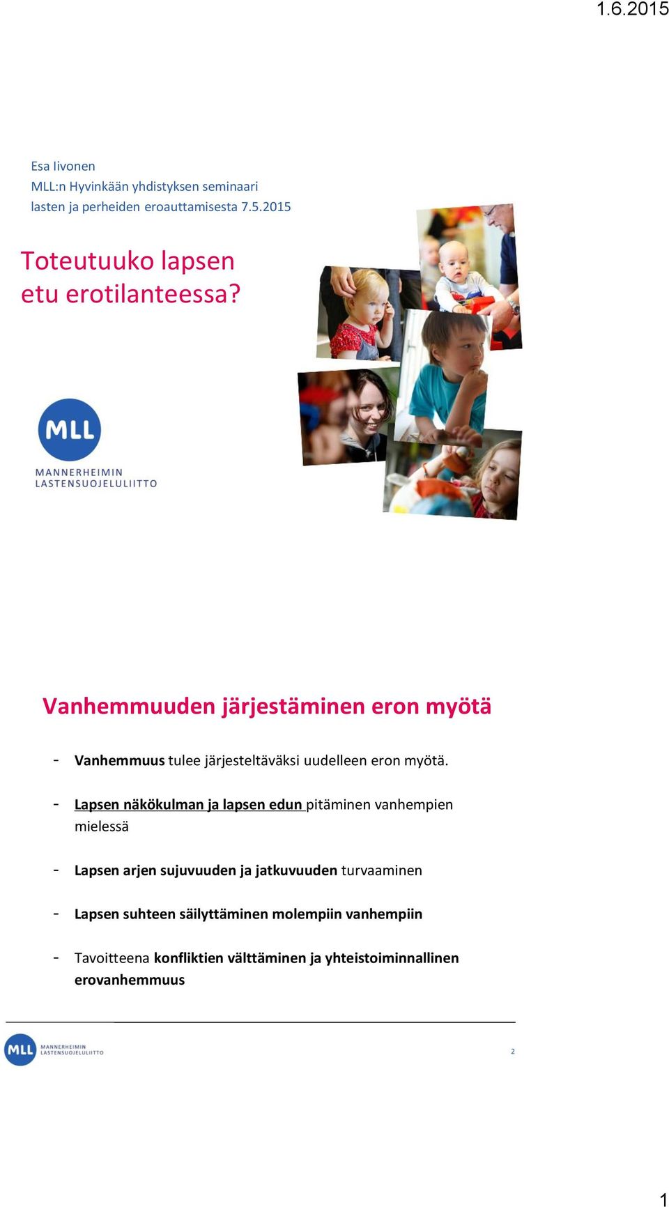 Vanhemmuuden järjestäminen eron myötä - Vanhemmuus tulee järjesteltäväksi uudelleen eron myötä.