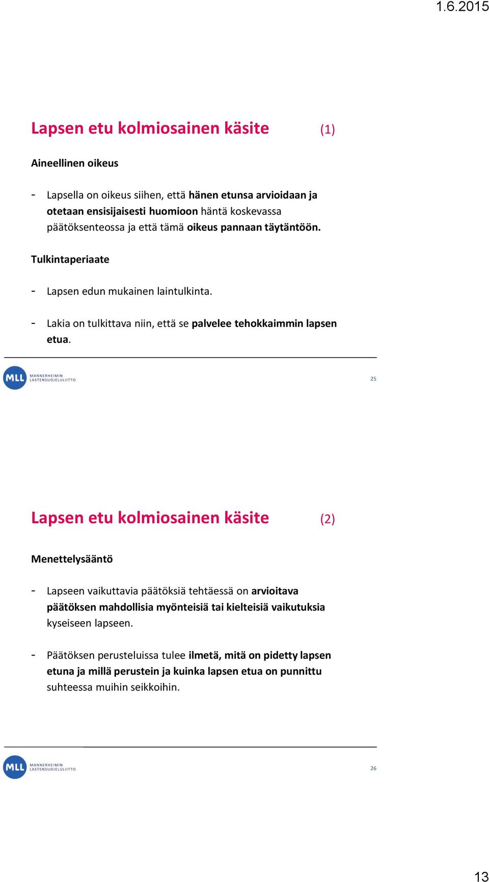 - Lakia on tulkittava niin, että se palvelee tehokkaimmin lapsen etua.