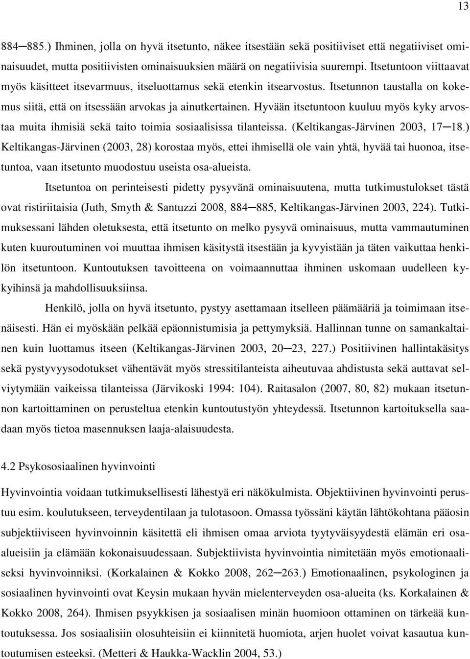 Hyvään itsetuntoon kuuluu myös kyky arvostaa muita ihmisiä sekä taito toimia sosiaalisissa tilanteissa. (Keltikangas-Järvinen 2003, 17 18.