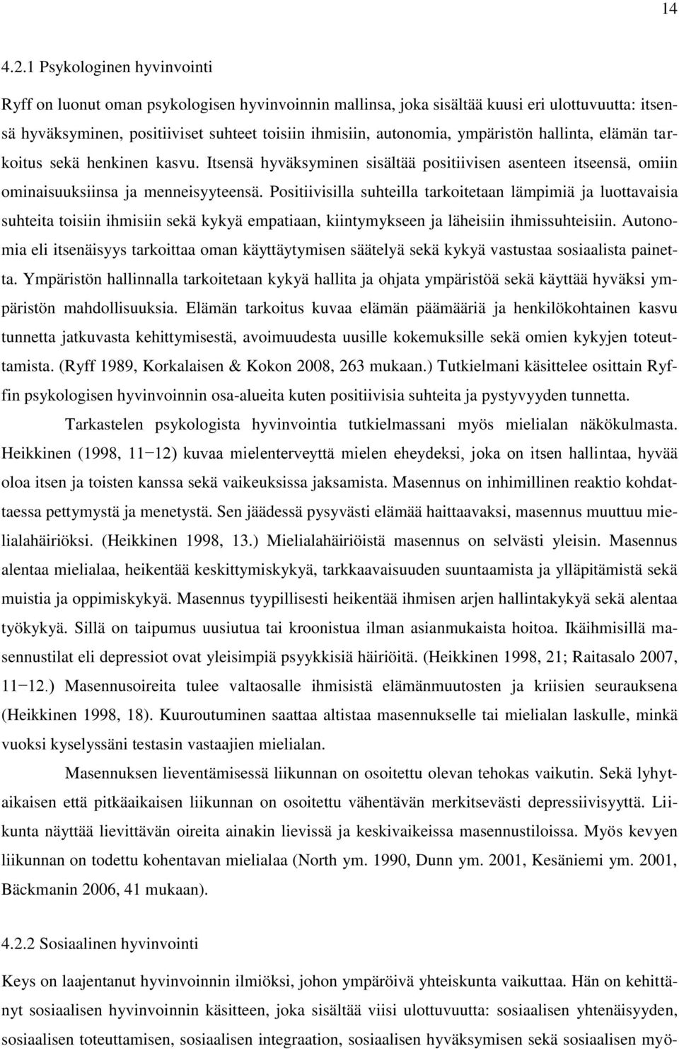 ympäristön hallinta, elämän tarkoitus sekä henkinen kasvu. Itsensä hyväksyminen sisältää positiivisen asenteen itseensä, omiin ominaisuuksiinsa ja menneisyyteensä.