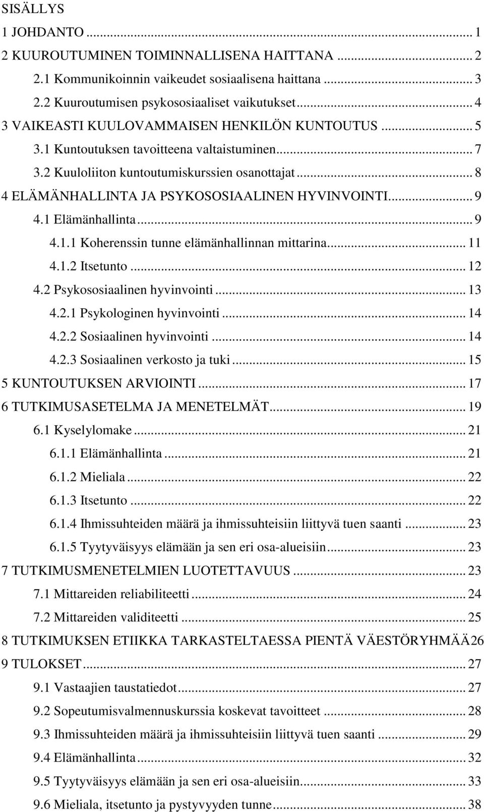 .. 8 4 ELÄMÄNHALLINTA JA PSYKOSOSIAALINEN HYVINVOINTI... 9 4.1 Elämänhallinta... 9 4.1.1 Koherenssin tunne elämänhallinnan mittarina... 11 4.1.2 Itsetunto... 12 4.2 Psykososiaalinen hyvinvointi... 13 4.