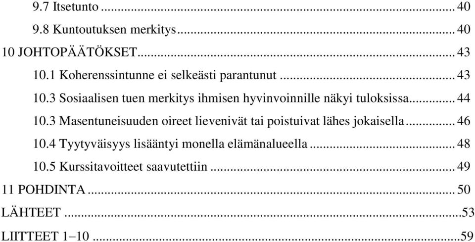 3 Sosiaalisen tuen merkitys ihmisen hyvinvoinnille näkyi tuloksissa... 44 10.