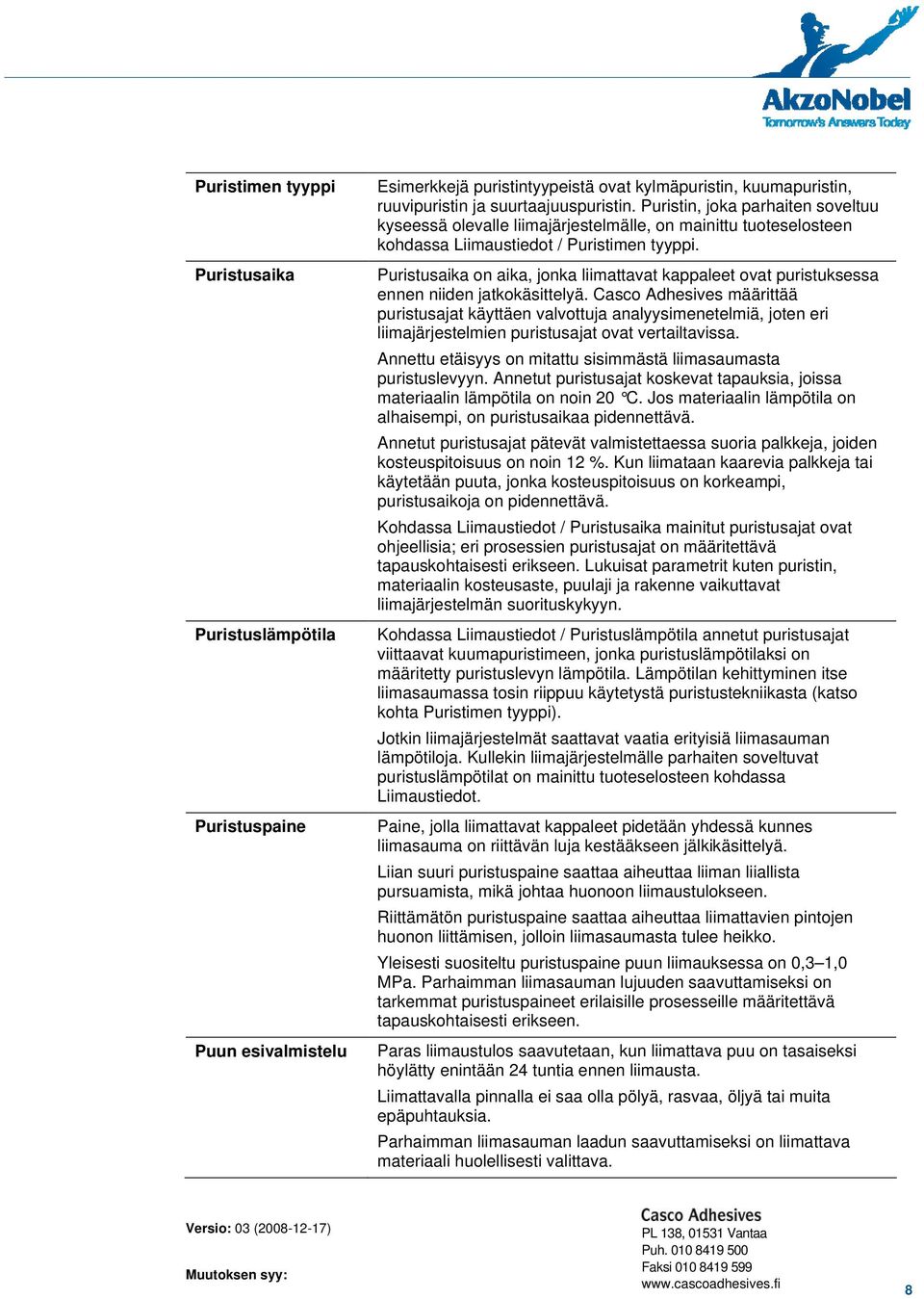 Puristusaika on aika, jonka liimattavat kappaleet ovat puristuksessa ennen niiden jatkokäsittelyä.